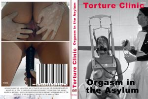 ORGASM IN THE ASYLUM (TORTURE CLINIC)