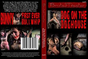 DOG ON THE DOGHOUSE & BUNNY FIRST EVER B ULLWHIP (BRUTAL MASTER)