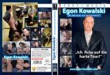 EGON KOWALSKI:"ICH FICKE AUF DIE HARTE TOUR"