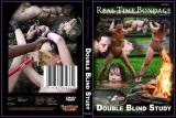 DOUBLE BLIND STUDY (REAL TIME BONDAGE)
