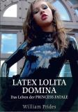 Latex Lolita Domina - Das Leben der Prin cess Fatale